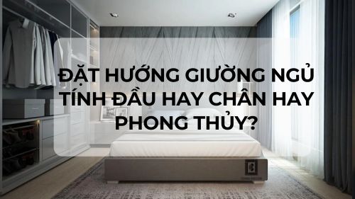 Đặt hướng giường ngủ tính đầu hay chân hay phong thủy?