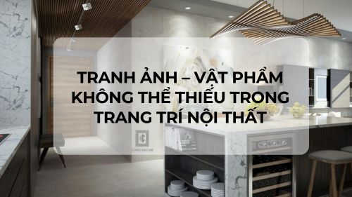 Tranh ảnh - vật phẩm không thể thiếu trong trang trí nội thất