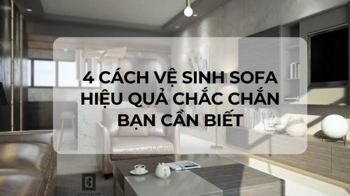 4 cách vệ sinh sofa hiệu quả chắc chắn bạn cần biết