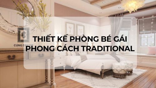 Thiết kế phòng bé gái phong cách Traditional