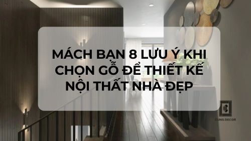 Mách bạn 8 lưu ý khi chọn gỗ để thiết kế nội thất nhà đẹp