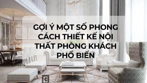 Gợi ý một số phong cách thiết kế nội thất phòng khách phổ biến