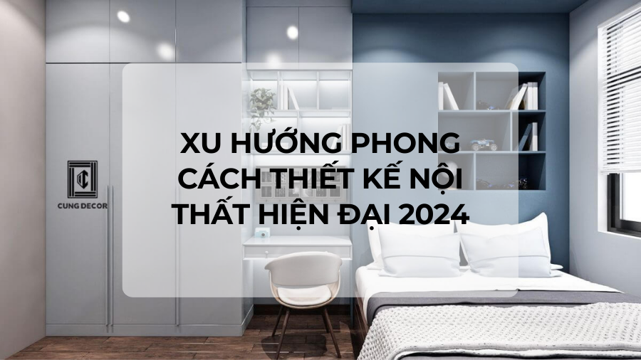 Xu hướng Phong cách thiết kế nội thất hiện đại 2024