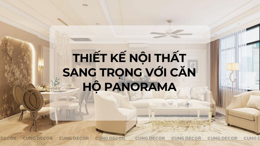Thiết kế nội thất sang trọng với căn hộ Panorama