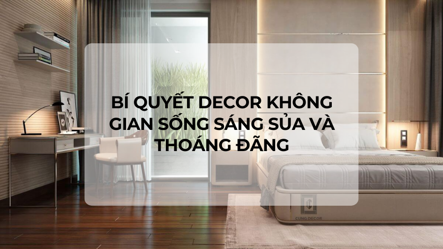 Bí quyết decor không gian sống sáng sủa và thoáng đãng