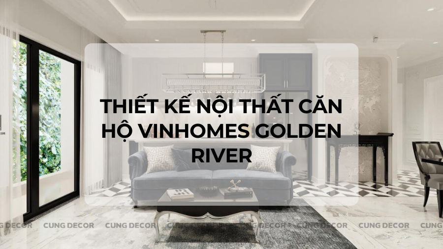 Thiết kế nội thất căn hộ Vinhomes Golden River