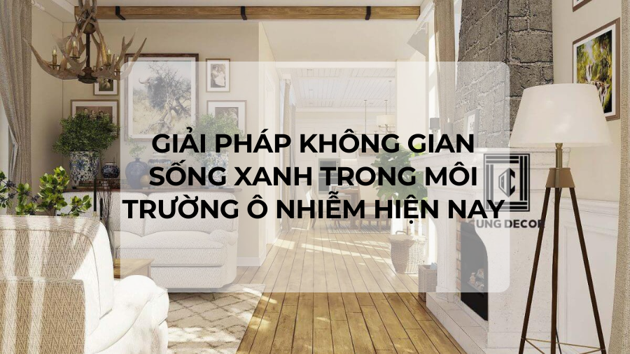 Giải pháp không gian sống xanh trong môi trường ô nhiễm hiện nay
