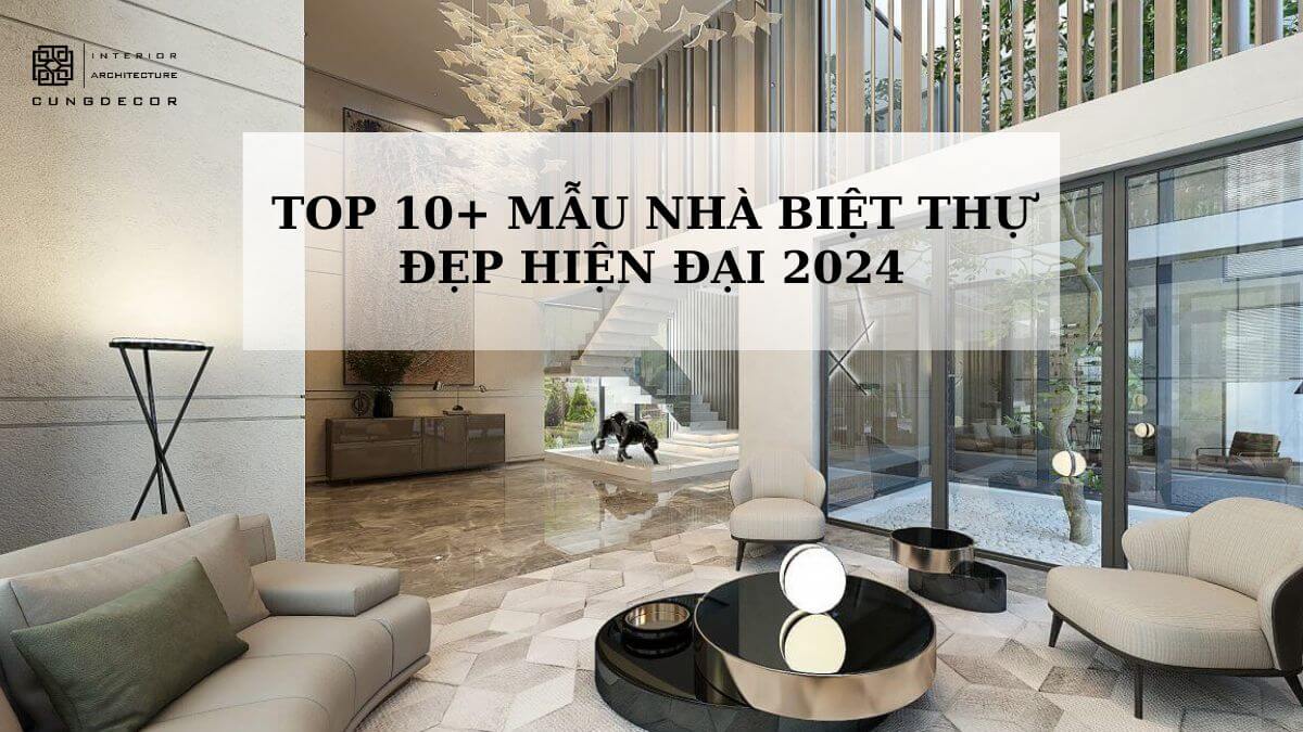 Top 10+ mẫu nhà biệt thự đẹp hiện đại 2024 