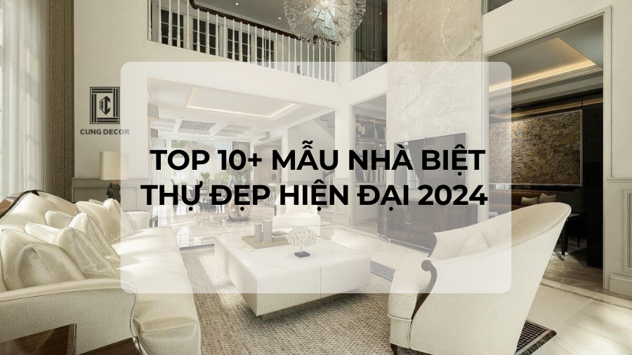 Top 10+ mẫu nhà biệt thự đẹp hiện đại 2024  