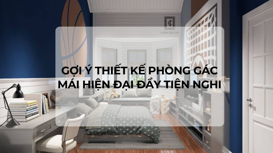 Gợi ý thiết kế phòng gác mái hiện đại đầy tiện nghi