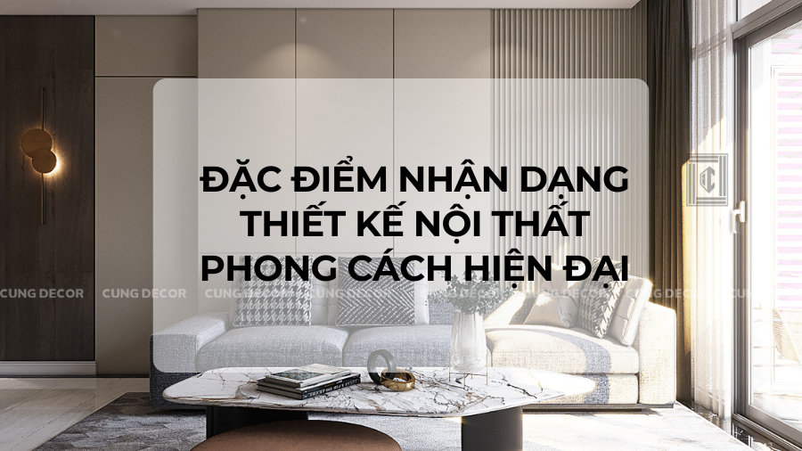 Đặc điểm nhận dạng phong cách thiết kế hiện đại
